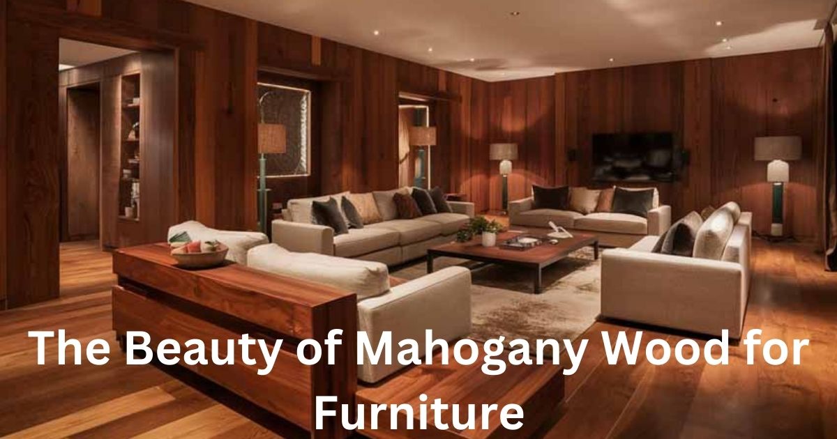 Is Mahogany a Good Wood For Furniture