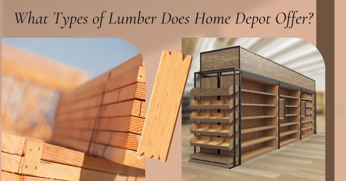 What Types of Lumber Does Home Depot Offer?