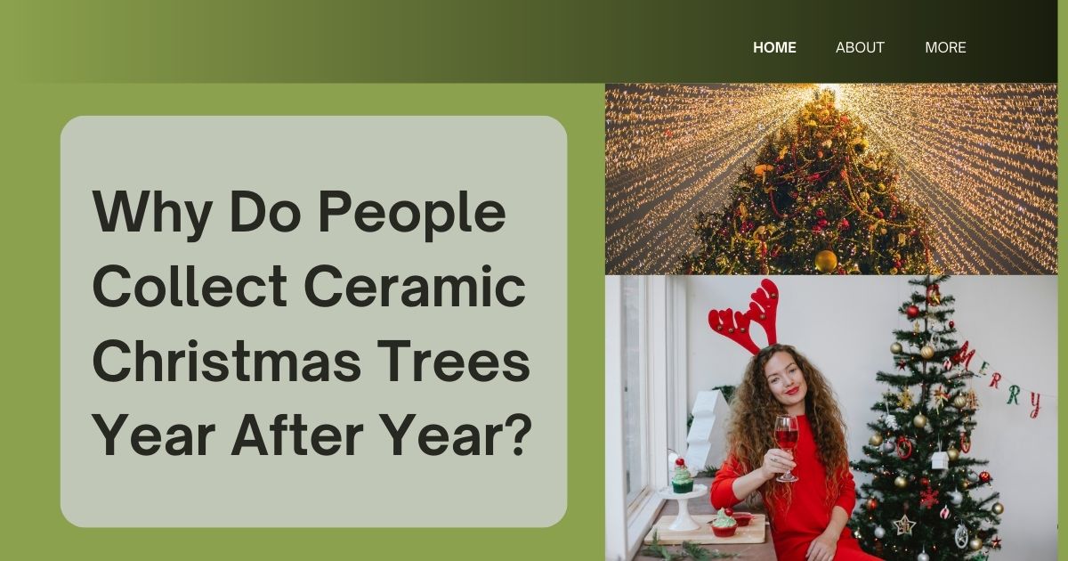 Why Do People Collect Ceramic Christmas Trees Year After Year?